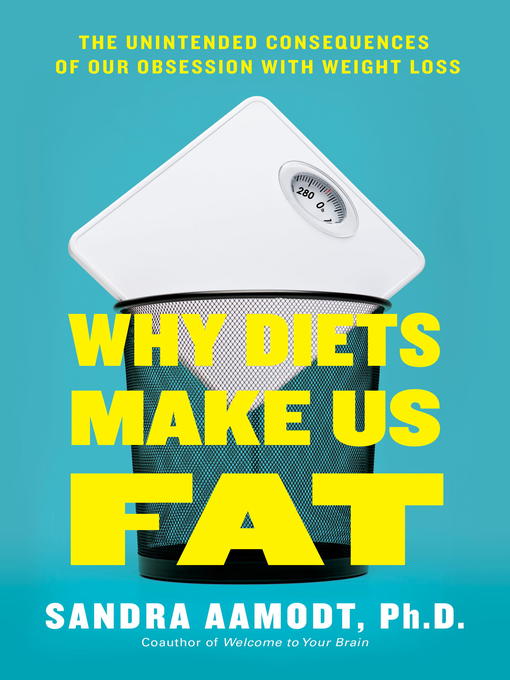 Title details for Why Diets Make Us Fat by Sandra Aamodt - Wait list